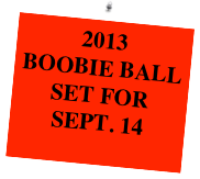 2013 
BOOBIE BALL 
SET FOR 
SEPT. 14
